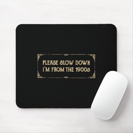 Please Slow Down I'm From The 1900s Funny Quote Vi Mousepad (Mit Mouse)