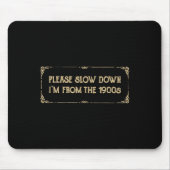 Please Slow Down I'm From The 1900s Funny Quote Vi Mousepad (Vorne)