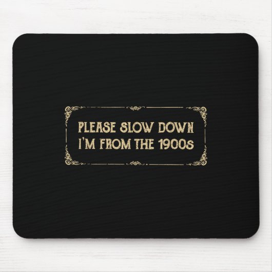 Please Slow Down I'm From The 1900s Funny Quote Vi Mousepad (Vorne)