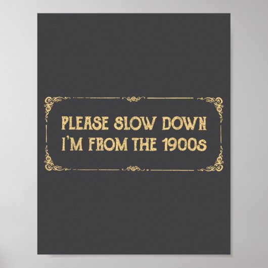 Please Slow Down I'm From The 1900s Funny Quote Vi Poster (Vorne)