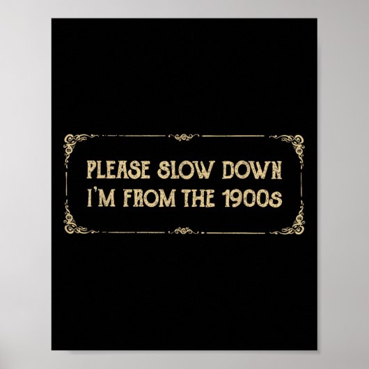 Please Slow Down I'm From The 1900s Funny Quote Vi Poster (Vorne)