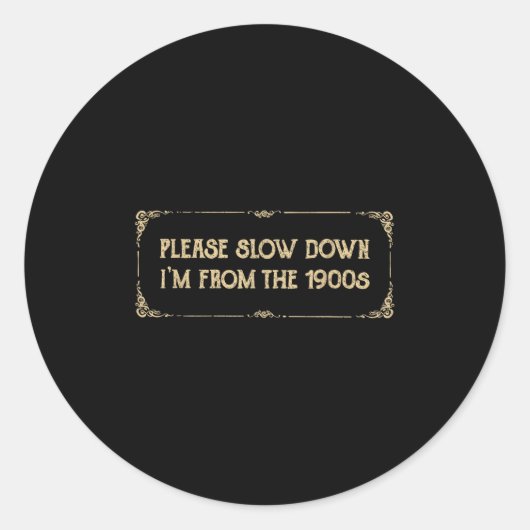 Please Slow Down I'm From The 1900s Funny Quote Vi Runder Aufkleber (Vorderseite)