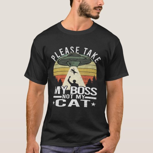 Please Take My Boss Not My Cat  Cat Aliens Abducti T-Shirt (Vorderseite)