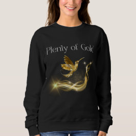 Plenty of Gold - Golden Hummingbird Abundance Sweatshirt
