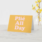 Plie The Day Fun Ballett Dancer Ballerina Sprichwo Karte (Gelbe Blume)