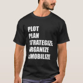 Plot Plan Strategize Organize Mobilize T-Shirt (Vorderseite)