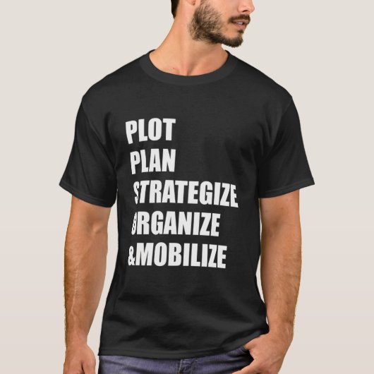 Plot Plan Strategize Organize Mobilize T-Shirt (Vorderseite)