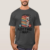 Plot Twist Nap , Funny Book Lover Quote T-Shirt (Vorderseite)