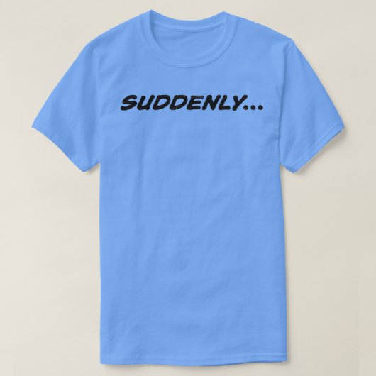 PLÖTZLICH T-Shirt (Design vorne)