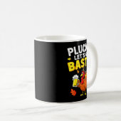 Pluck It Let's Get Basted Shirt Men Women Funny Th Kaffeetasse (VorderseiteRechts)