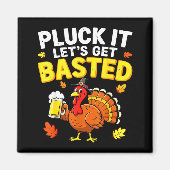 Pluck It Let's Get Basted Shirt Men Women Funny Th Magnet (Vorne)
