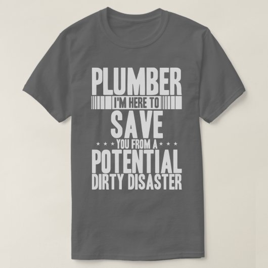 Plumber Ich bin hier, um Sie von potenziellen Dirt T-Shirt (Design vorne)
