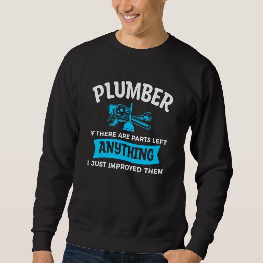 Plumber If There Are Parts Left Anything I Just Im Sweatshirt (Vorderseite)