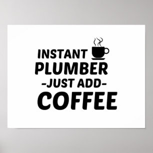 PLUMBER INSTANT EINFACH KAFFEE HINZUFÜGEN POSTER
