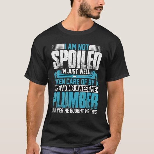 Plumber Wife I'm Not Spoiled I'm Pipefitter Wife T-Shirt (Vorderseite)