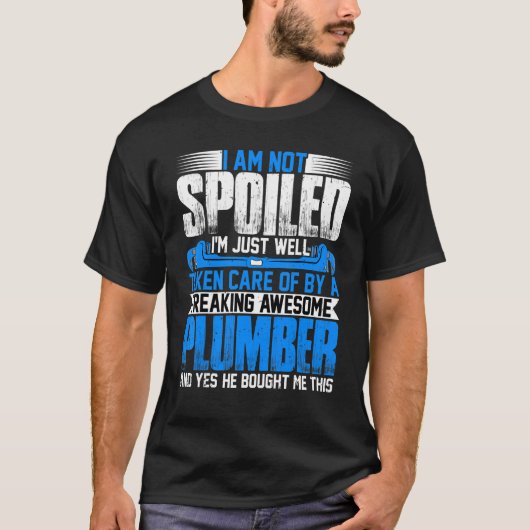 Plumber Wife I'm Not Spoiled I'm Steamfitter Wife T-Shirt (Vorderseite)