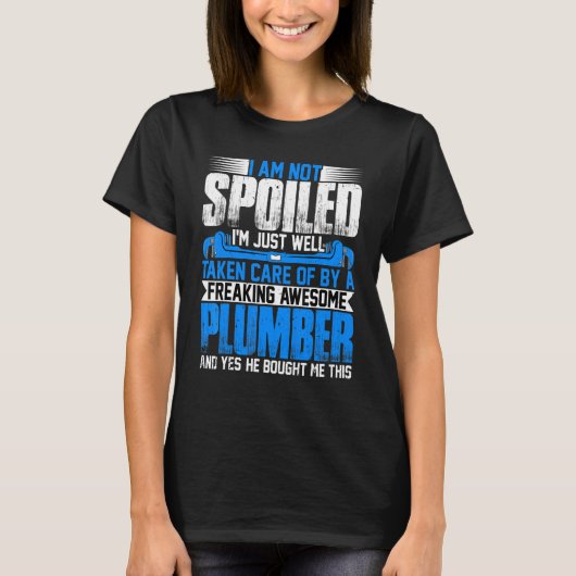 Plumber Wife  I'm Not Spoiled I'm Steamfitter Wife T-Shirt (Vorderseite)