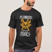 Plumbers Have Bigger Tools Tradesman Pipefitter T-Shirt (Vorderseite)
