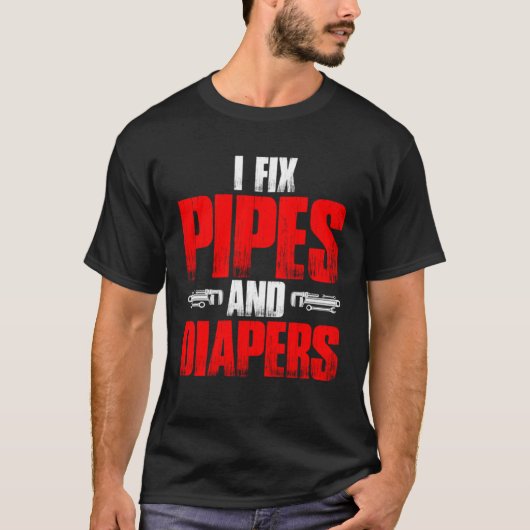 Plumbing Plumber Dad Fix Pipes and Diapers  1 T-Shirt (Vorderseite)