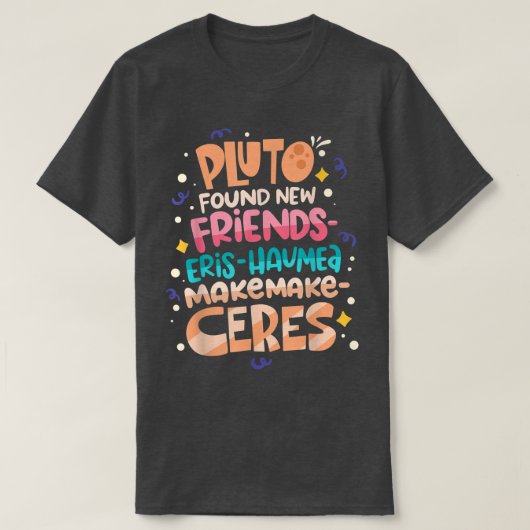 Pluto Found New Friends Funny Science Quotes Flugz T-Shirt (Design vorne)