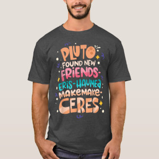 Pluto Found New Friends Funny Science Quotes Flugz T-Shirt