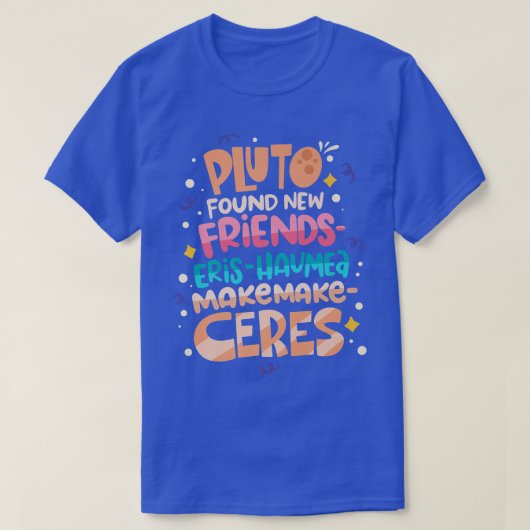 Pluto Found New Friends Funny Science Quotes Flugz T-Shirt (Design vorne)