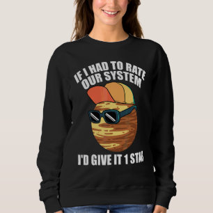 Pluto-Sprüche Wenn ich unser System bewerten müsst Sweatshirt