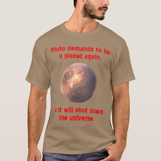 pluto verlangt, wieder ein Planet zu sein... T-Shirt (Vorderseite)