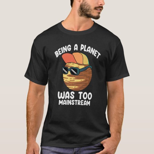 Pluto war zu Mainstream, ein Planet zu sein T-Shirt (Vorderseite)