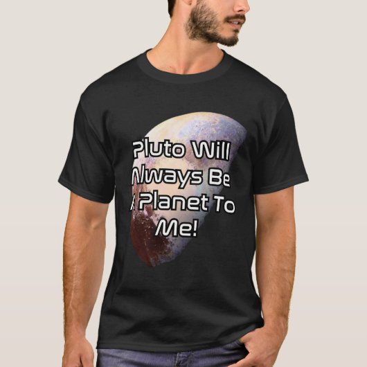 Pluto wird immer ein Planet für mich sein! 2 T-Shirt (Vorderseite)