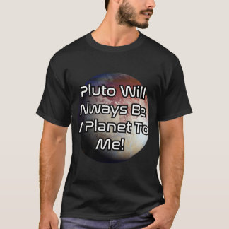 Pluto wird immer ein Planet für mich sein! T-Shirt