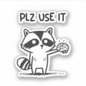 Plz Use It - Funny Racoon Sarcastic Aufkleber (Vorderseite)