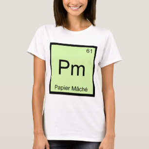 Pm - Papiermaché Chemie Element Symbol Craft T T-Shirt