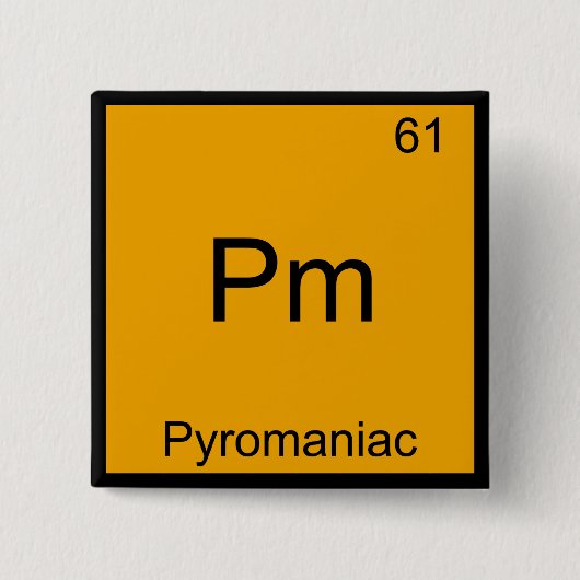 Pm - Pyromaniac Funny Chemistry Element Symbol T-S Button (Vorderseite)