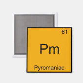 Pm - Pyromaniac Funny Chemistry Element Symbol T-S Magnet (Vorderseite/Rückseite)