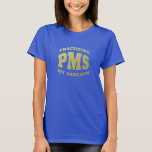 PMS, die meine Sarcasm Ladys Clothing üben T-Shirt