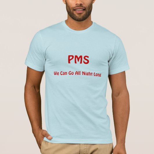 PMS, können wir die ganze Nacht lang gehen T-Shirt (Vorderseite)