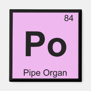 Po - Pipe Orgel Chemie Periodische Tabelle Magnet