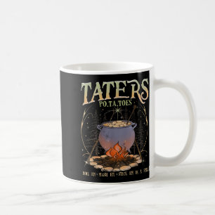 Po-ta-toes Taters Boil Em Mash Em Stick Em in eine Kaffeetasse