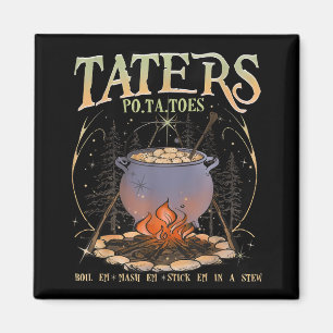 Po-ta-toes Taters Boil Em Mash Em Stick Em in eine Magnet