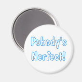 Pobody's Nerfect! Magnet (Vorderseite/Rückseite)