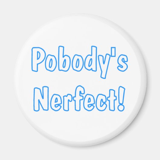 Pobody's Nerfect! Magnet (Vorne)