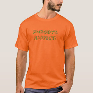 Pobodys Nerfect! T-Shirt