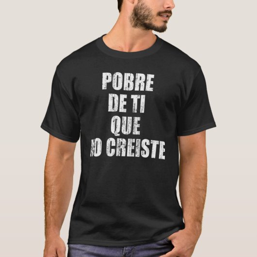 Pobre de ti que no creiste T-Shirt (Vorderseite)