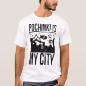 Pochinki ist meine Stadt T-Shirt (Vorderseite)