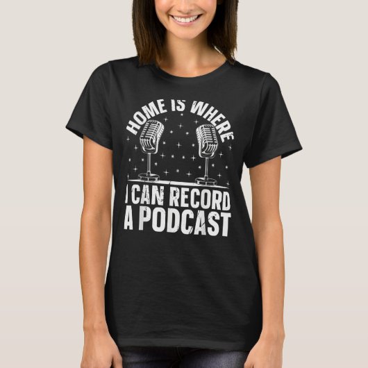 Podcast  Home Is Where I Can Record A Podcast T-Shirt (Vorderseite)