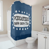 Podcaster haben mehr Spaß Duschvorhang (Beispiel)