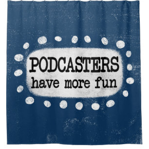 Podcaster haben mehr Spaß Duschvorhang