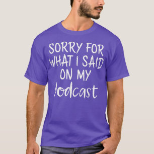 Podcaster Sorry für das, was ich auf meinen Podcas T-Shirt