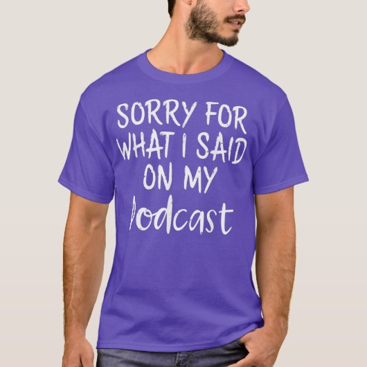 Podcaster Sorry für das, was ich auf meinen Podcas T-Shirt (Vorderseite)
